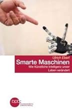 Smarte Maschinen. Wie Künstliche Intelligenz unser